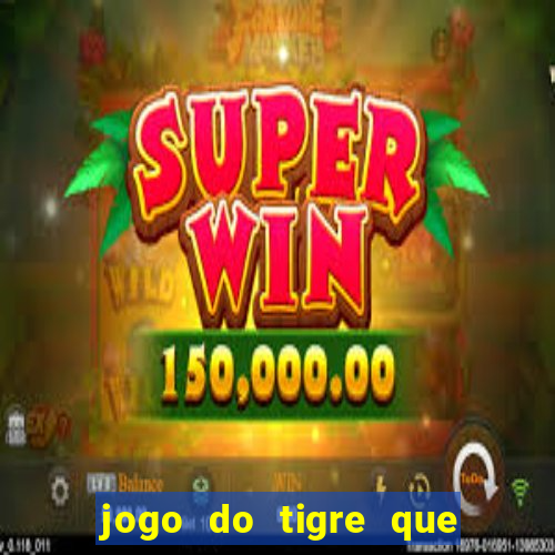 jogo do tigre que paga dinheiro de verdade